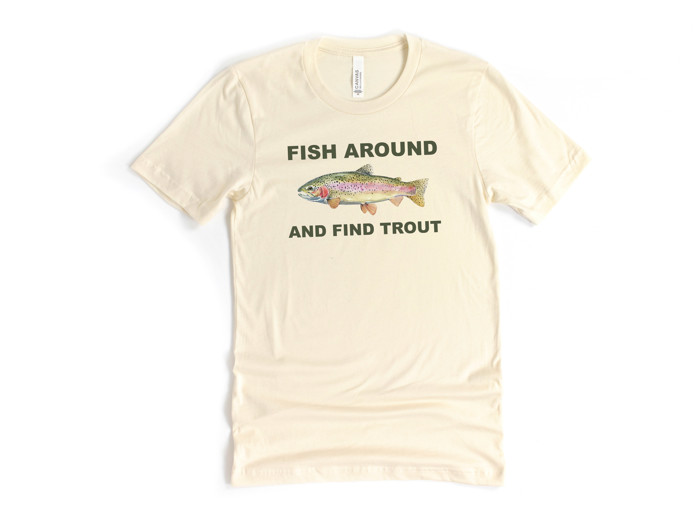 FISH AROUND AND FIND TROUT | Funny Fisherman's Pun Soft Cozy Longer Length Unisex Graphic Tee T-shirt