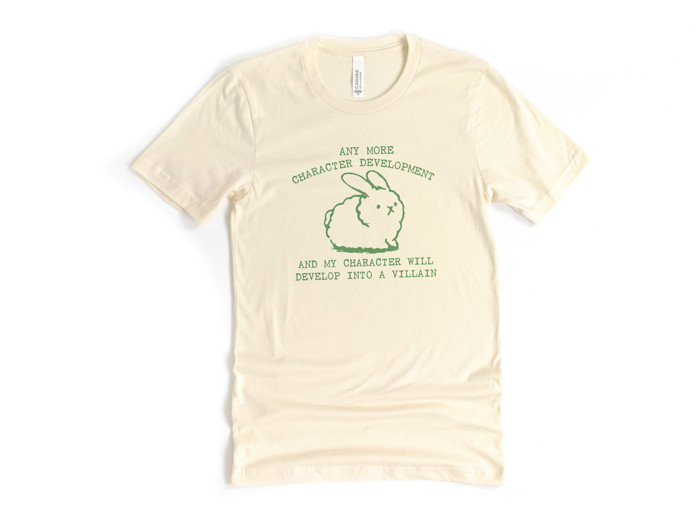 ANY MORE CHARACTER DEVELOPMENT AND MY CHARACTER WILL DEVELOP INTO A VILLAIN | When Cuteness Turns Dark: The Villainous Bunny Saga Soft Cozy Longer Length Unisex Graphic Tee T-shirt