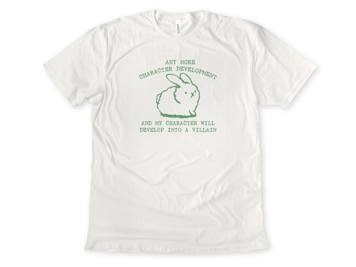 ANY MORE CHARACTER DEVELOPMENT AND MY CHARACTER WILL DEVELOP INTO A VILLAIN | When Cuteness Turns Dark: The Villainous Bunny Saga Soft Cozy Longer Length Unisex Graphic Tee T-shirt