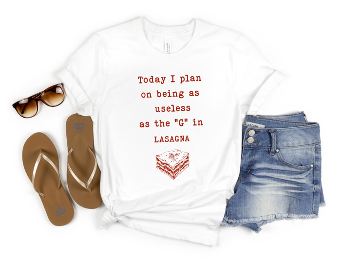 Today I plan on being as useless as the "G" in LASAGNA | Embracing My Inner 'G': A Day of Delicious Deeds and Delightful Dismissal Soft Cozy Longer Length Unisex Graphic Tee T-shirt