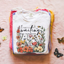  In the Waiting God Is Working Wildflowers Christian Uplifting Bible Quote - T-Shirt (Crewneck)  100 Cotton Heavyweight Tee (Unisex)  Comfort Colors