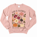  God Is Faithful In Every Season Fall Florals Christian - T-Shirt or Sweatshirt