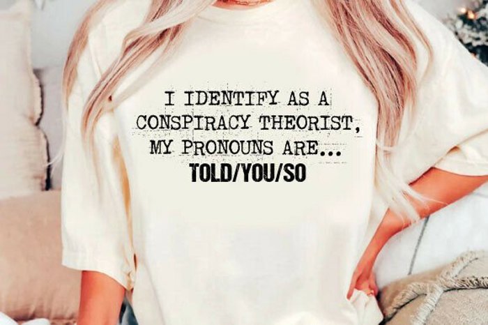I Identify as a Conspiracy Theorist Graphic Tee – Funny Sarcastic Shirt for Men and Women, Humor Trendy Saying Top, Gift for Free Thinkers