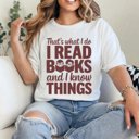  That's What I Do I Read Books and I Know Things - Funny Book Lover Tee, Reading Humor Shirt, Smart Reader Graphic Top, Gift for Bibliophiles