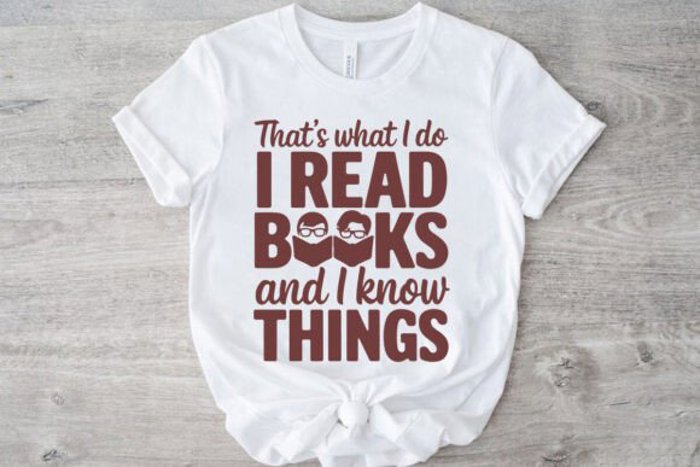 That's What I Do I Read Books and I Know Things - Funny Book Lover Tee, Reading Humor Shirt, Smart Reader Graphic Top, Gift for Bibliophiles