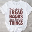  That's What I Do I Read Books and I Know Things - Funny Book Lover Tee, Reading Humor Shirt, Smart Reader Graphic Top, Gift for Bibliophiles