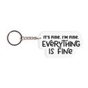 It's Fine. I'm Fine - 3" X 1.75" Funny Acrylic Keychains | Witty & Relatable Designs