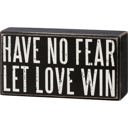  Have No Fear Let Love Win Wooden Box Sign