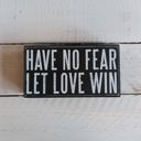  Have No Fear Let Love Win Wooden Box Sign