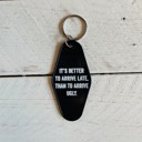  It's Better To Arrive Late, Than To Arrive Ugly Keychain in Black and White