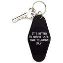  It's Better To Arrive Late, Than To Arrive Ugly Keychain in Black and White