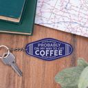 Probably On My Way To Get Coffee Summer Themed Motel Style Keychains | Funny & Cute Keychains