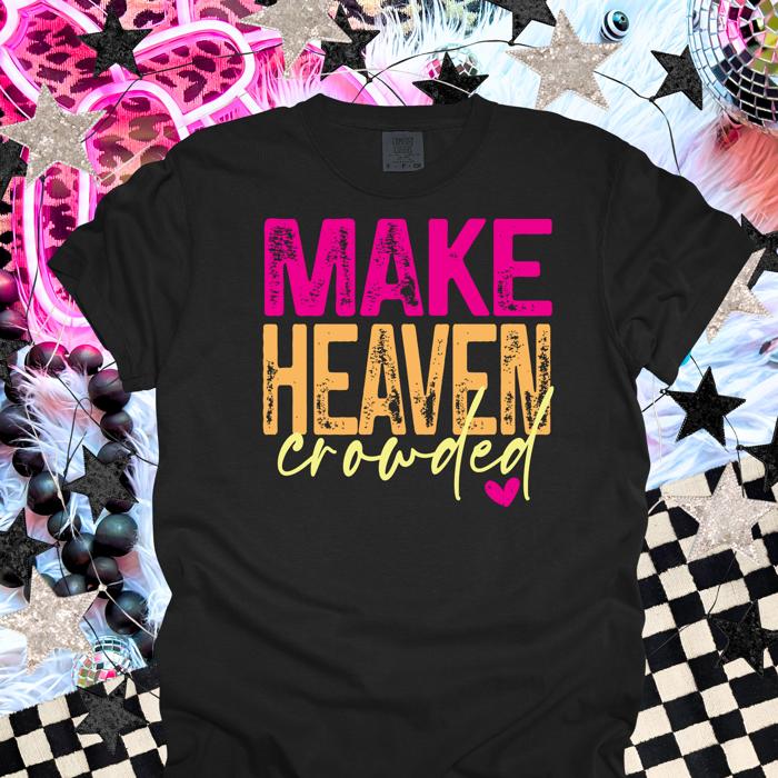 Make Heaven Crowded Christian T-Shirt | Faith Based Shirt | Evangelism Tee | Christian Gift for Women | Church Shirt | Religious Graphic Tee