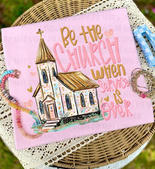 Be the Church when Service is over Tee