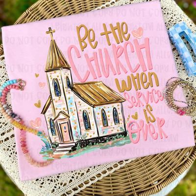Be the Church when Service is over Tee