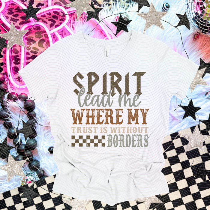 Spirit lead me where my trust is without borders tee