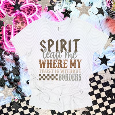 Spirit lead me where my trust is without borders tee