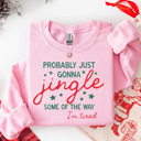  Funny Christmas Sweatshirt, Probably Just Gonna Jingle Some of the Way Im Tired, Holiday Sweatshirt, Funny Santa Sweater