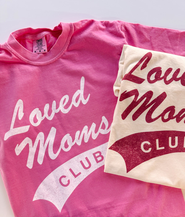 Loved Moms Club Comfort Colors Tee