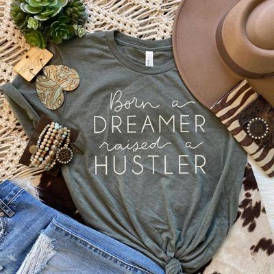 Born A Dreamer Raised A Hustler | Graphic Tee