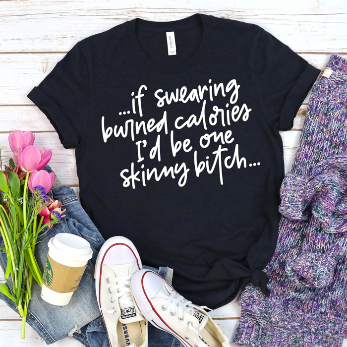 If Swearing Burned Calories | Funny Graphic Tee