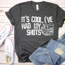  It's Cool I've Had My Shots | Funny Graphic Tee