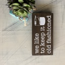 Mocha We like to keep it old fashioned - mini wood sign
