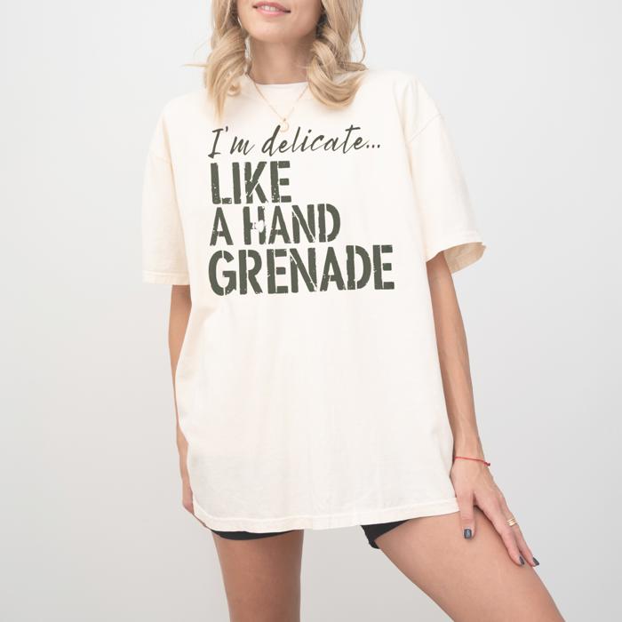 Sarcastic Funny Comfort Colors T-shirt, Delicate Like a Hand Grenade Shirt