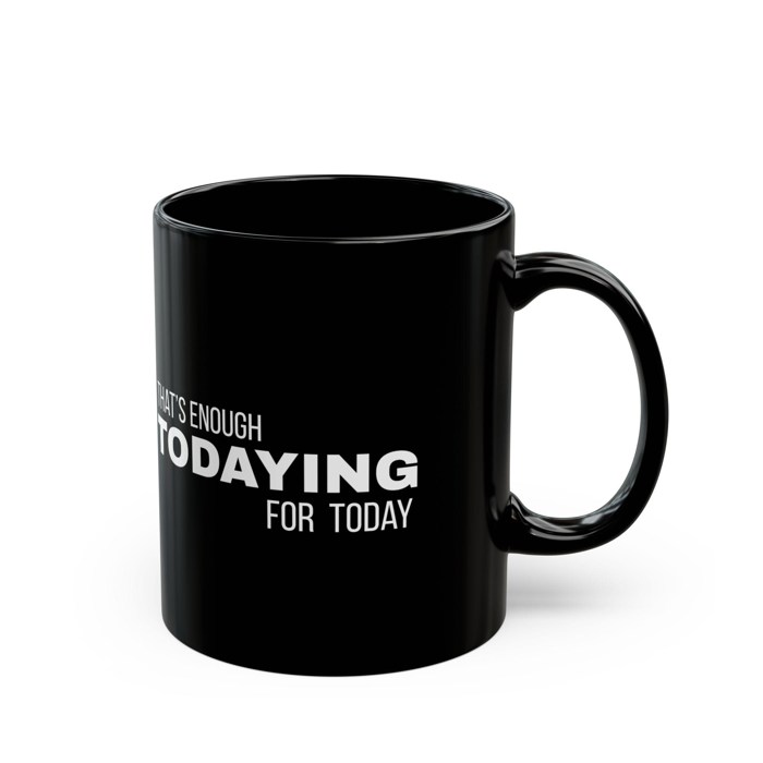 Fun Black Coffee Mug, Thats Enough Todaying for Today