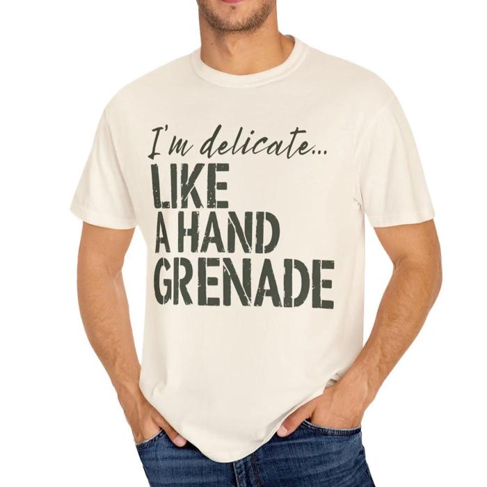 Sarcastic Funny Comfort Colors T-shirt, Delicate Like a Hand Grenade Shirt