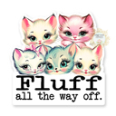 Cats Fluff All The Way Off Stocking Stuffer Vinyl Decal Fun Custom Decal Waterproof Stickers