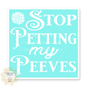 Stop Petting My Peeves - Square Stocking Stuffer Vinyl Decal Fun Custom Decal Waterproof Stickers