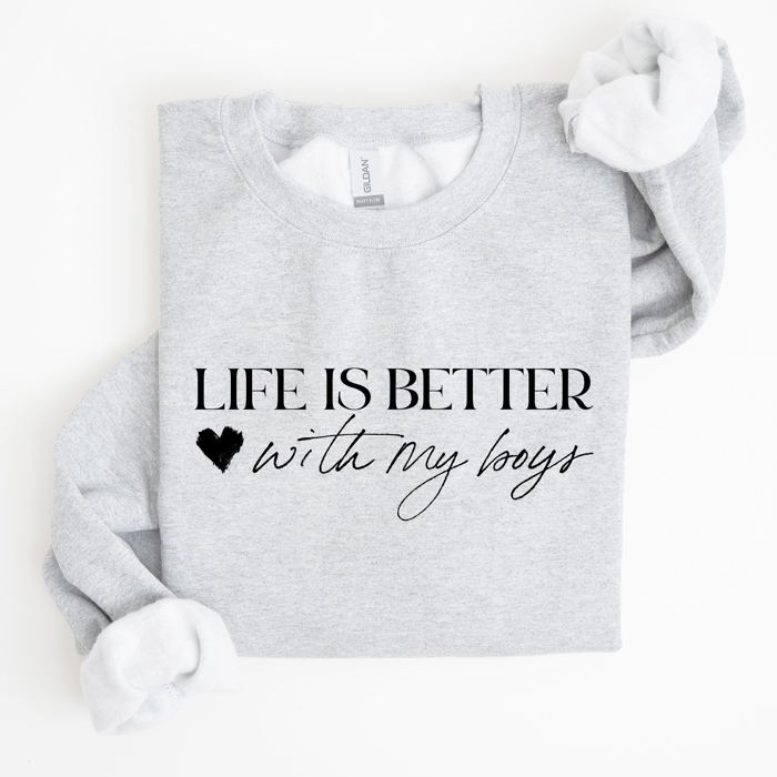 Life Is Better With My Boys Mother's Day Edition Family Love Mom Life Sweatshirt