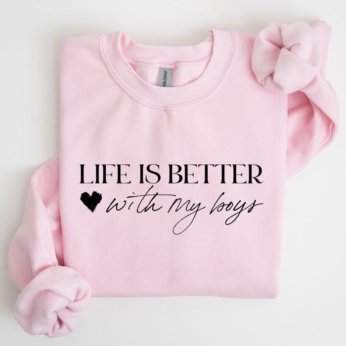Life Is Better With My Boys Mother's Day Edition Family Love Mom Life Sweatshirt