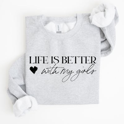 Life Is Better With My Girls Mother's Day Edition Graphic Celebrate Family Bond Sweatshirt
