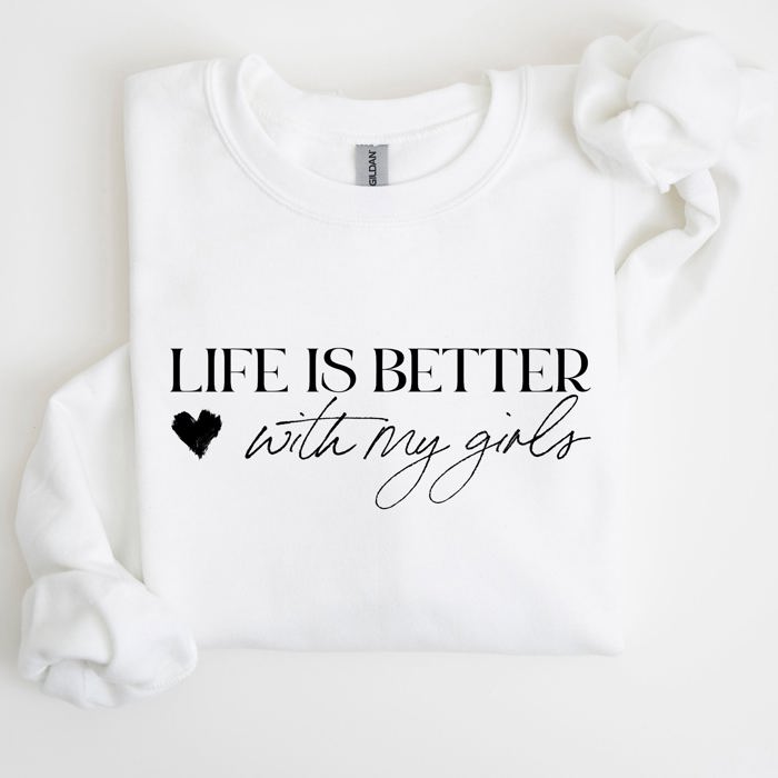 Life Is Better With My Girls Mother's Day Edition Graphic Celebrate Family Bond Sweatshirt