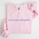  Honey Your Soul Is Golden Sweatshirt