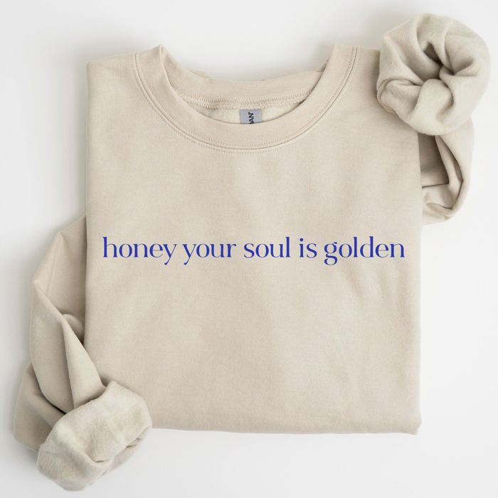 Honey Your Soul Is Golden Sweatshirt