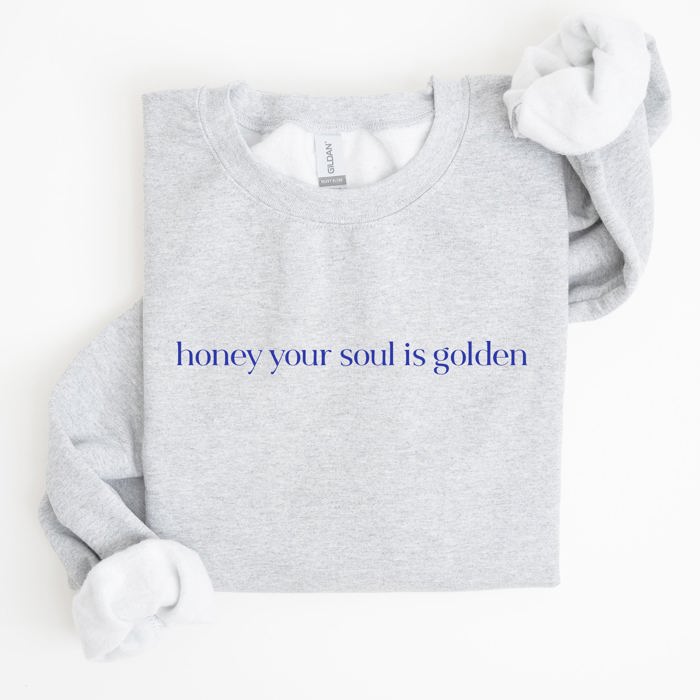 Honey Your Soul Is Golden Sweatshirt