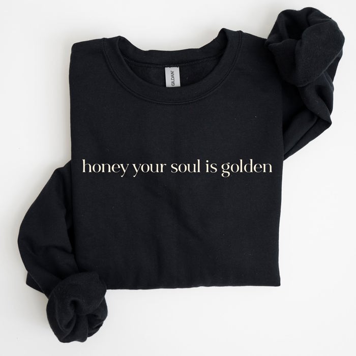 Honey Your Soul Is Golden Sweatshirt