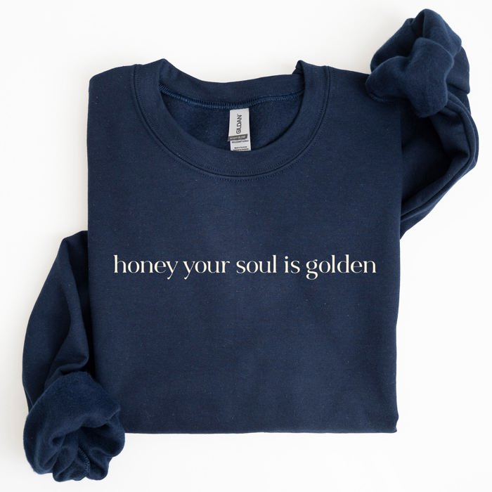 Honey Your Soul Is Golden Sweatshirt