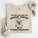 Medium Sand How Am I Supposed To Be Rootin Tootin Sweatshirt