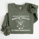 Large Military Green How Am I Supposed To Be Rootin Tootin Sweatshirt