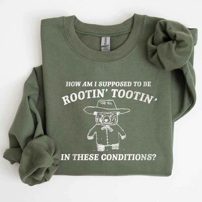 How Am I Supposed To Be Rootin Tootin Sweatshirt