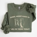  Might Have To Call In Thicc Today Cozy Cotton Fleece And Comfort Fit Sweatshirt