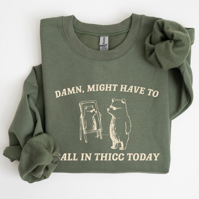 Might Have To Call In Thicc Today Cozy Cotton Fleece And Comfort Fit Sweatshirt