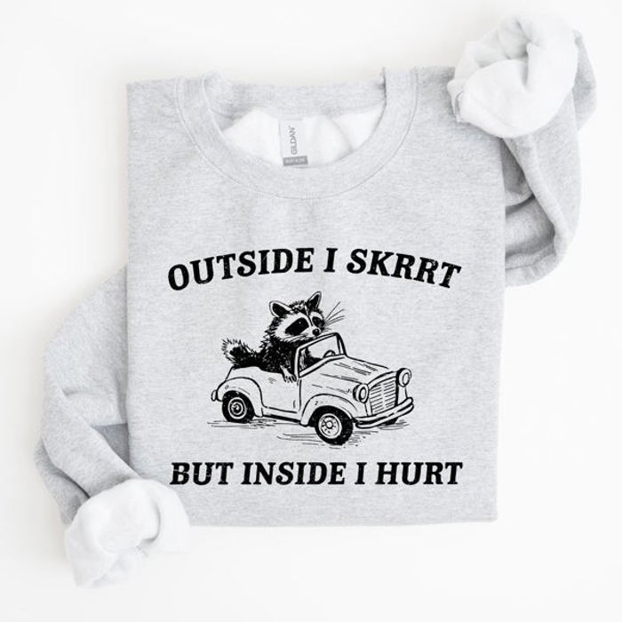 Outside I Skrrt Inside I Hurt Self Love Mental Health Awareness Everyday Strength Sweatshirt