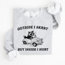  Outside I Skrrt Inside I Hurt Self Love Mental Health Awareness Everyday Strength Sweatshirt