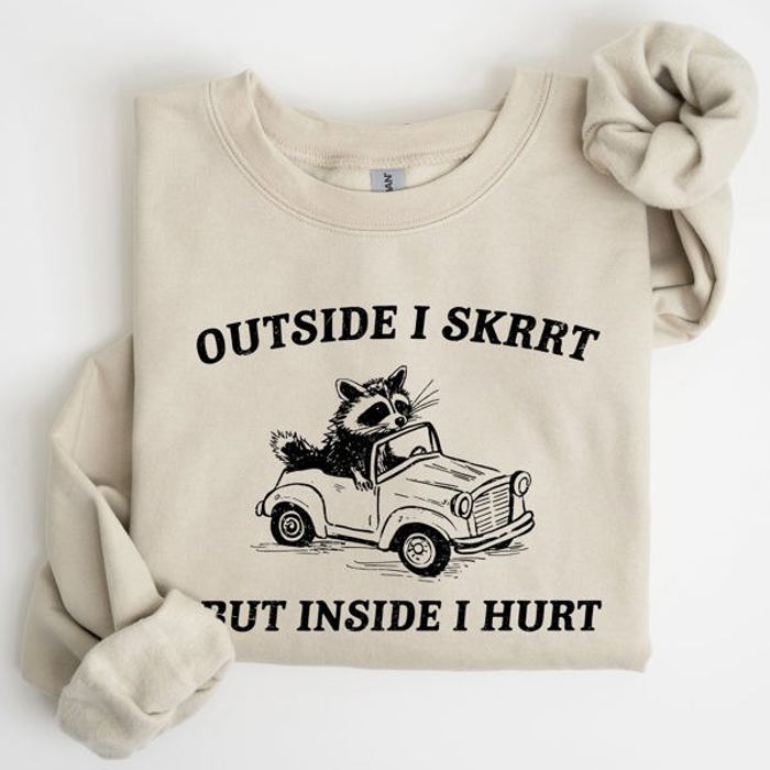 Outside I Skrrt Inside I Hurt Self Love Mental Health Awareness Everyday Strength Sweatshirt