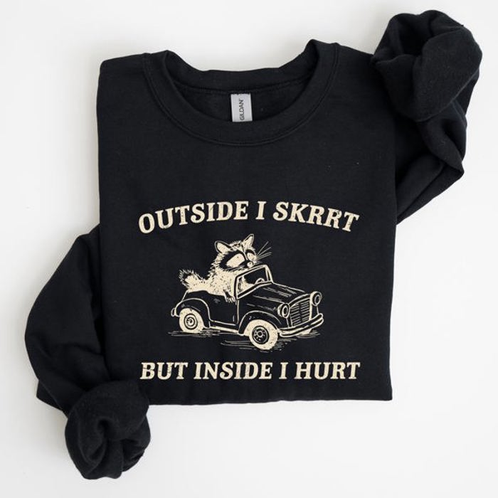 Outside I Skrrt Inside I Hurt Self Love Mental Health Awareness Everyday Strength Sweatshirt